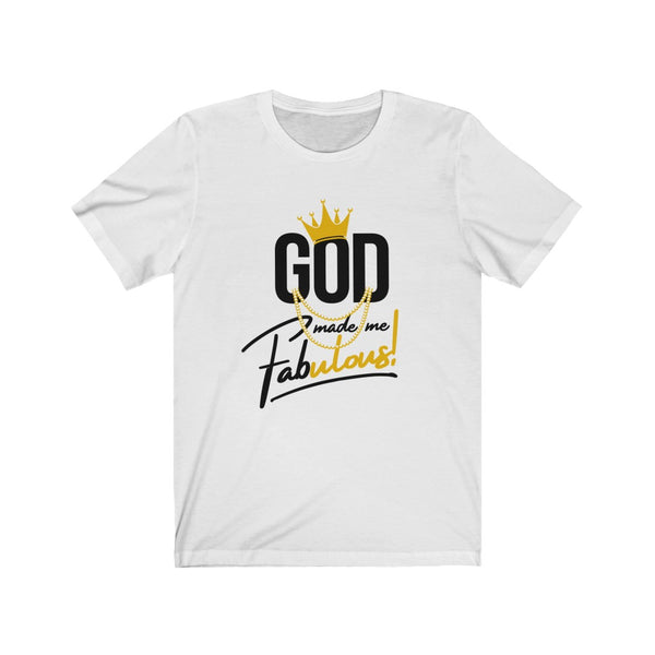 God Made Me Fabulous Unisex Tee- Gold