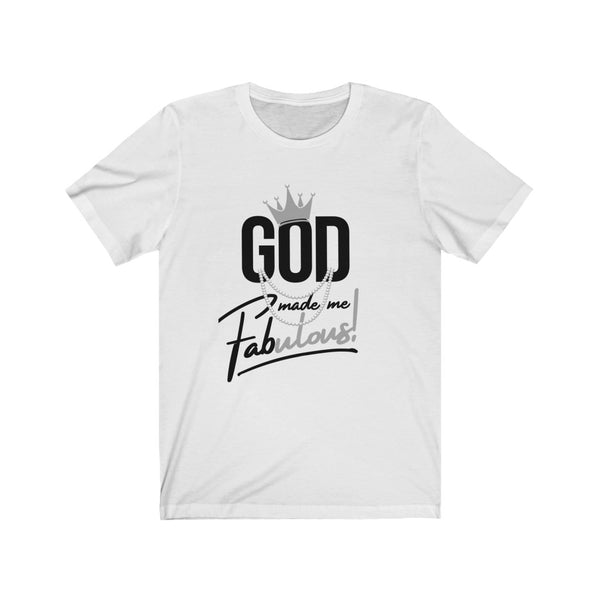 God Made Me Fabulous Unisex Tee- Silver